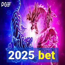 2025 bet